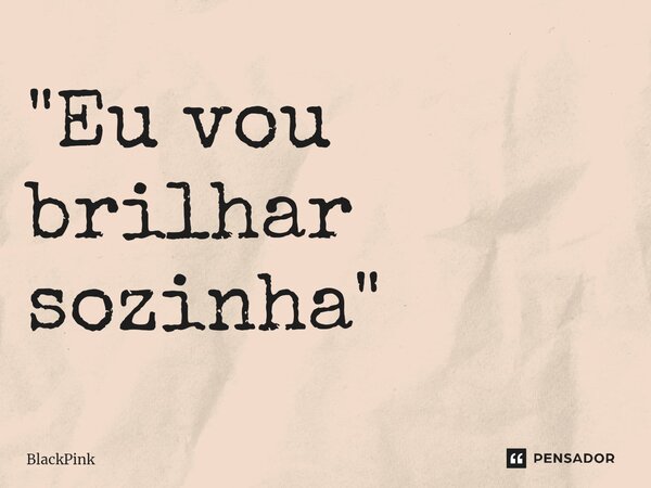 ⁠"Eu vou brilhar sozinha"... Frase de BlackPink.