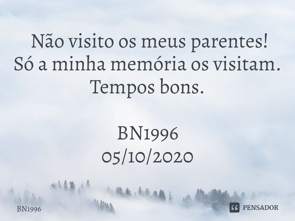 ⁠ Não visito os meus parentes!
Só a minha memória os visitam.
Tempos bons. BN1996
05/10/2020... Frase de BN1996.