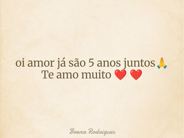 ⁠oi amor já são 5 anos juntos🙏 Te amo muito ❤️ ❤️... Frase de Brena Rodrigues.