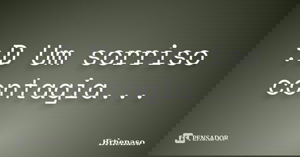 :D Um sorriso contagia...... Frase de Brhenaso.