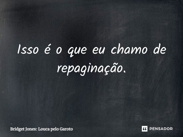 ⁠Isso é o que eu chamo de repaginação.... Frase de Bridget Jones: Louca pelo Garoto.