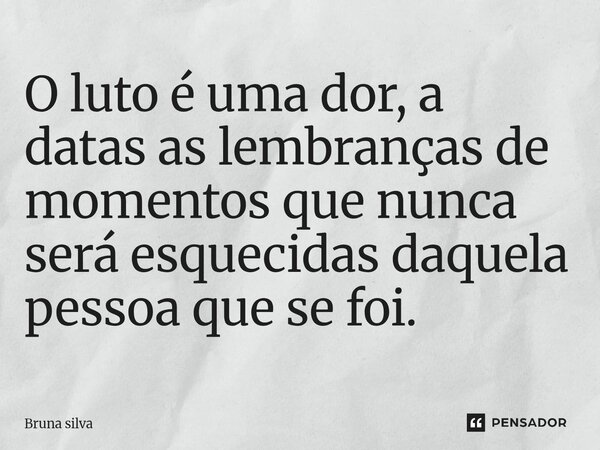 O luto é uma dor, a datas as lembranças de momentos que nunca será esquecidas daquela pessoa que se foi.⁠... Frase de Bruna Silva.