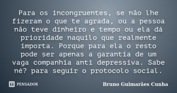 Para os incongruentes, se não lhe... Bruno Guimarães Cunha - Pensador