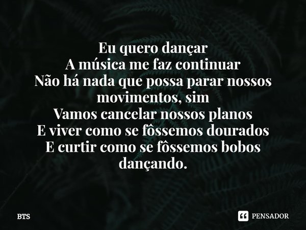 Dance conforme a música - Pensador