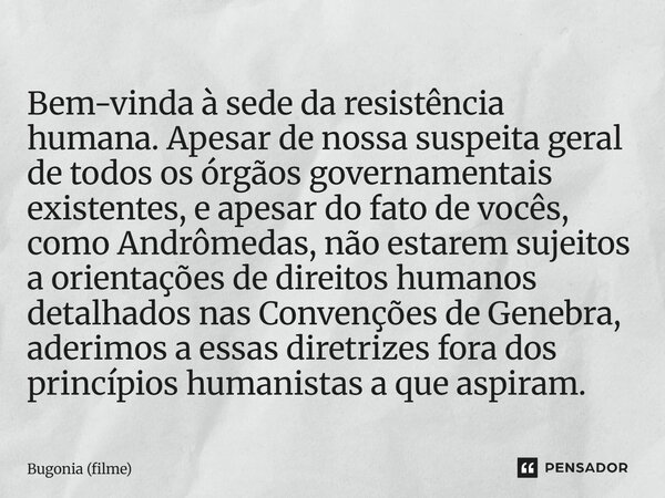 ⁠Bem-vinda à sede da resistência humana. Apesar de nossa suspeita geral de todos os órgãos governamentais existentes, e apesar do fato de vocês, como Andrômedas... Frase de Bugonia (filme).