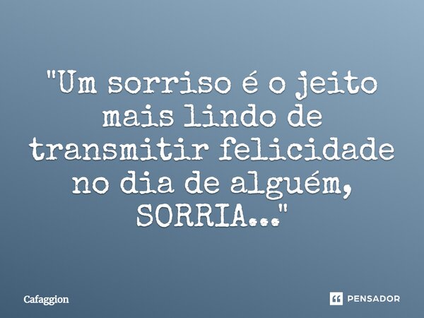 ⁠"Um sorriso é o jeito mais lindo de transmitir felicidade no dia de alguém, SORRIA..."... Frase de Cafaggion.