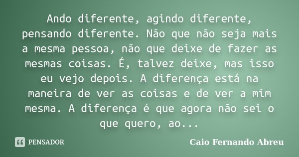 Pensando bem, acho que o problema está Caio Fernando Abreu - Pensador