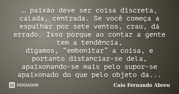 Pensando bem, acho que o problema está Caio Fernando Abreu - Pensador