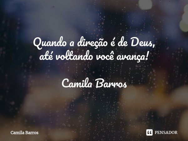 ⁠Quando a direção é de Deus, até voltando você avança! Camila Barros... Frase de camila barros.