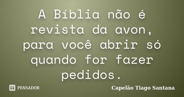 A Bíblia não é revista da avon, para Capelão Tiago Santana - Pensador