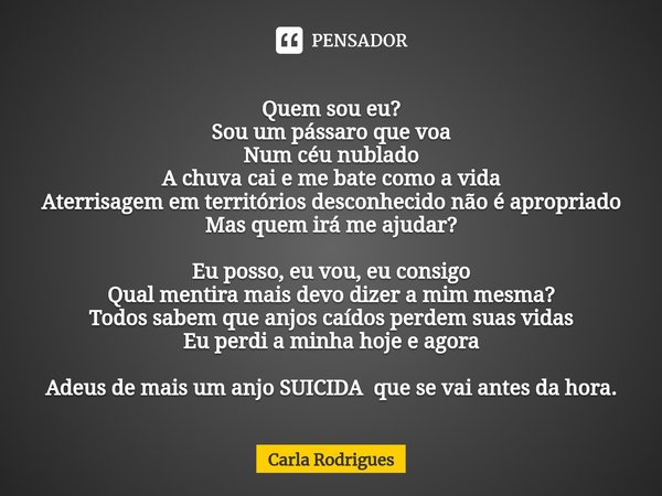 Quem Sou Eu Sou Um Passaro Que Voa Carla Rodrigues Tentarei ajudar o máximo possivel, espero que gostem. voa carla rodrigues