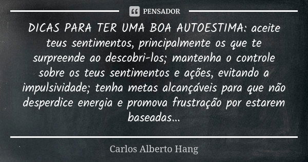 Dicas Para Ter Uma Boa Autoestima Carlos Alberto Hang Pensador 1082