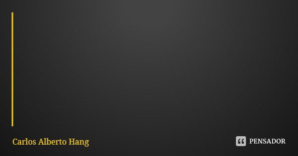 Só existe uma maneira de saber de quem se trata, de fato, uma pessoa: através da análise das atitudes diárias dela.... Frase de Carlos Alberto Hang.