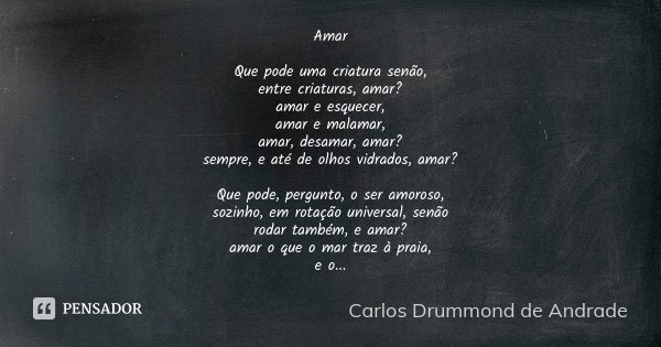 Amar Que Pode Uma Criatura Senão Entre Carlos Drummond De Andrade