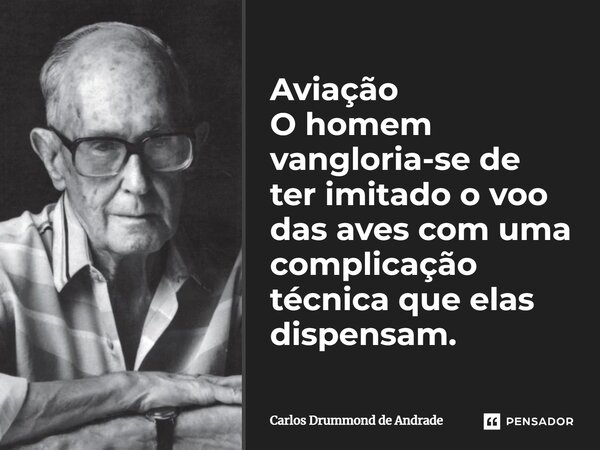 Aviacao O Homem Vangloria Se De Ter Carlos Drummond De Andrade
