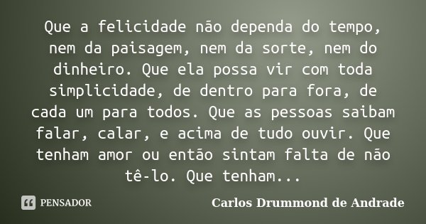 Que A Felicidade Não Dependa Do Tempo Carlos Drummond De Andrade