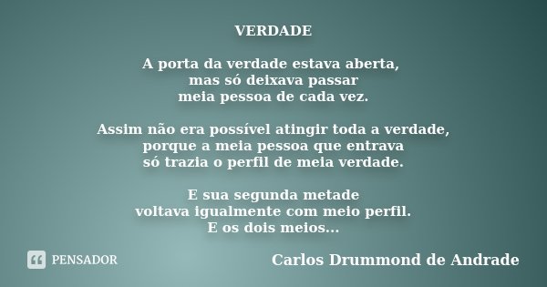 VERDADE A porta da verdade estava... Carlos Drummond de Andrade - Pensador