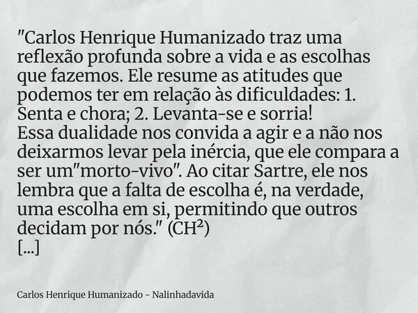 "Carlos Henrique Humanizado traz uma reflexão profunda sobre a vida e as escolhas que fazemos. Ele resume as atitudes que podemos ter em relação às dificul... Frase de Carlos Henrique Humanizado - Nalinhadavida.