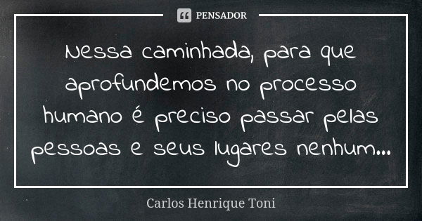 Nessa Caminhada Para Que Aprofundemos Carlos Henrique Toni Pensador