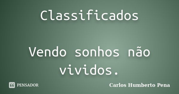 Classificados Vendo sonhos não vividos.... Frase de Carlos Humberto Pena.