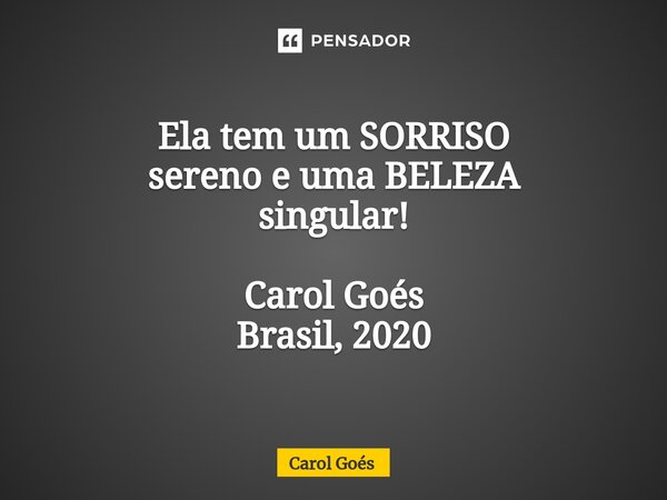 ⁠Ela tem um SORRISO sereno e uma BELEZA singular! Carol Goés Brasil, 2020... Frase de Carol Goés.