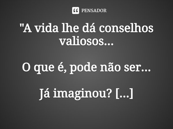 ⁠"A vida lhe dá conselhos valiosos... O que é, pode não ser... Já imaginou? A cada raio de luz, aprenda a agradecer a sua vida.”... Frase de Carol Granvier.