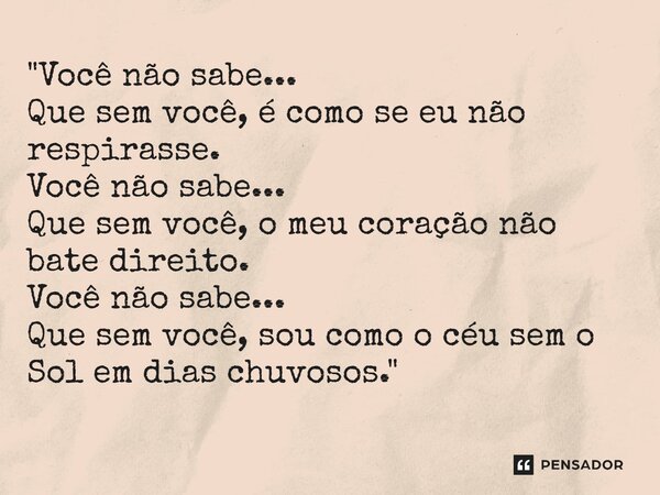 ⁠"Você não sabe... Que sem você, é como se eu não respirasse. Você não sabe... Que sem você, o meu coração não bate direito. Você não sabe... Que sem você,... Frase de Carol Granvier.