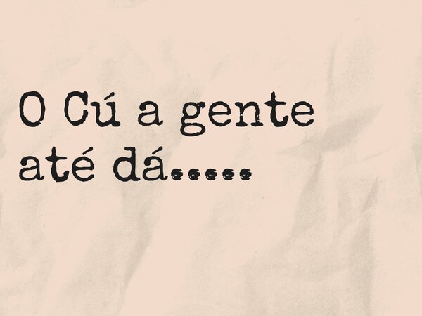 O Cú a gente até dá........ Frase de Carol Medeiros.