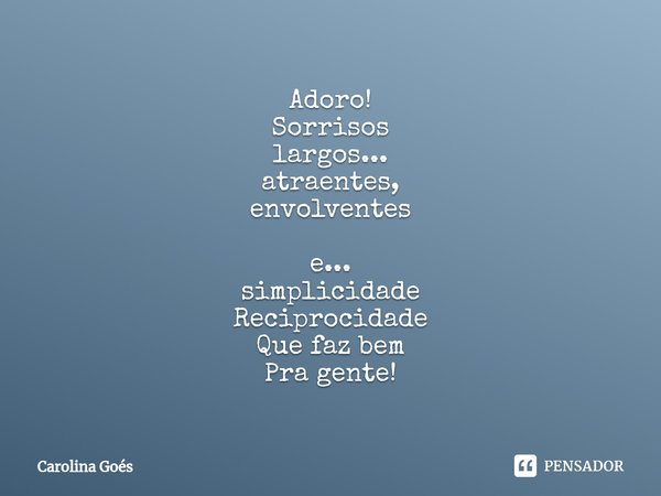 ⁠Adoro!
Sorrisos
largos...
atraentes,
envolventes
e...
simplicidade
Reciprocidade
Que faz bem
Pra gente!... Frase de CAROLINA Goés.