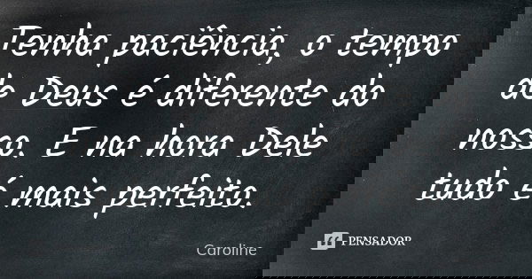 Tenha Paciência O Tempo De Deus é Caroline