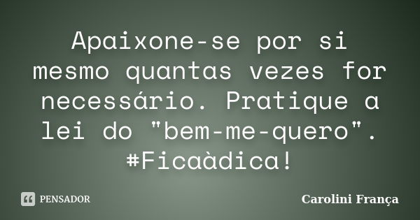 Apaixone Se Por Si Mesmo Quantas Vezes Carolini França Pensador 6538