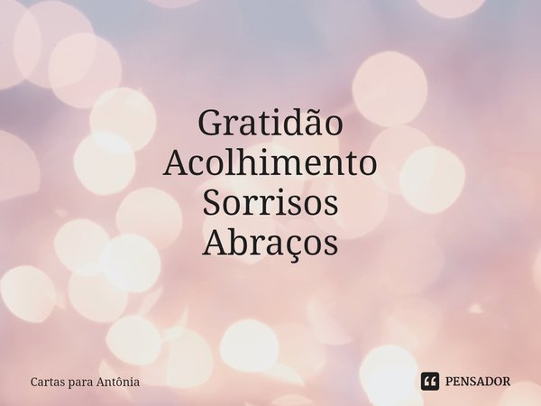 ⁠Intencionalmente quero manifestar Gratidão
Acolhimento
Sorrisos
Abraços... Frase de Cartas para Antônia.