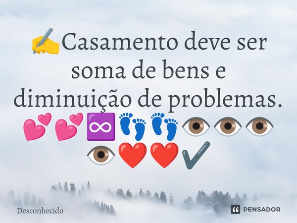 ✍️Casamento deve ser soma de bens e diminuição de problemas. 💕💕♾️👣👣👁️👁️👁️👁️❤️❤️✔️