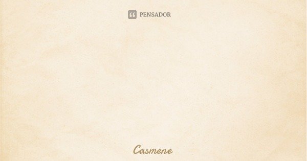Em Deus está a verdadeira e eterna alegria.... Frase de Casmene.