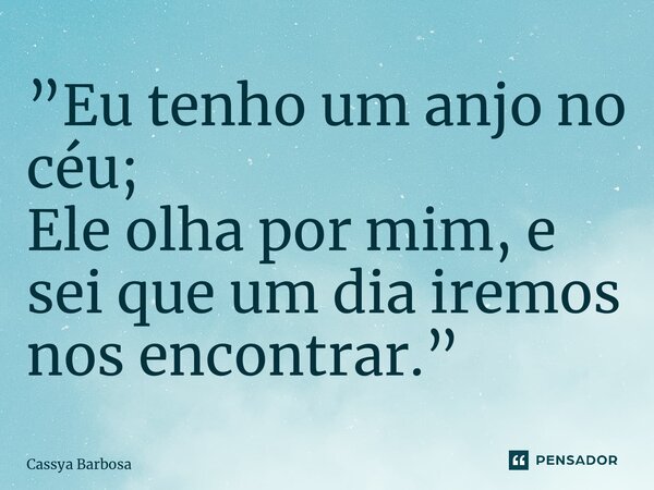 ⁠”Eu tenho um anjo no céu; Ele olha por mim, e sei que um dia iremos nos encontrar.”... Frase de Cassya Barbosa.