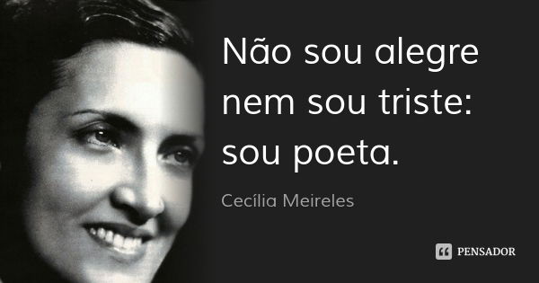 Não Sou Alegre Nem Sou Triste Sou Poeta