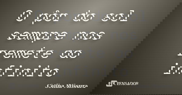O pôr do sol sempre nos remete ao infinito... Frase de Celina Missura.