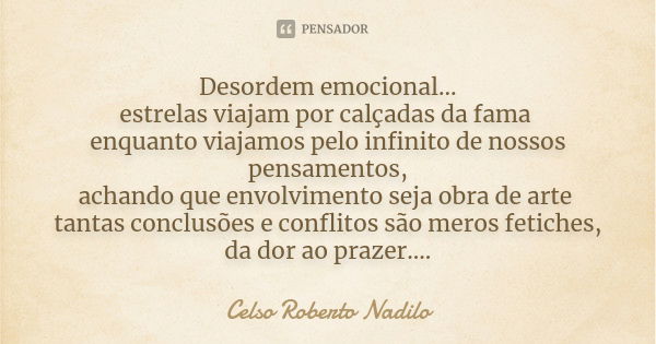 Desordem emocional... estrelas viajam por calçadas da fama enquanto viajamos pelo infinito de nossos pensamentos, achando que envolvimento seja obra de arte tan... Frase de celso roberto nadilo.