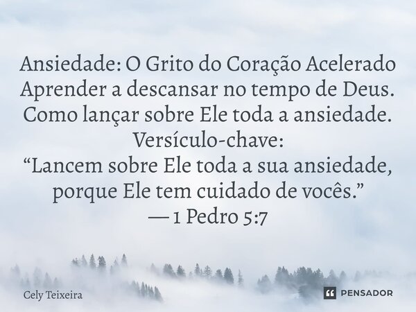 ⁠ Ansiedade: O Grito do Coração Acelerado Aprender a descansar no tempo de Deus. Como lançar sobre Ele toda a ansiedade. Versículo-chave: “Lancem sobre Ele toda... Frase de Cely Teixeira.