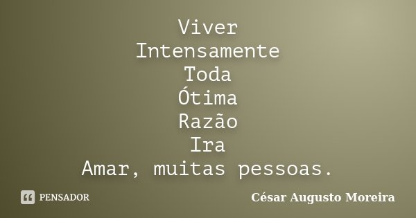 Viver Intensamente Toda Ótima Razão Ira Amar, muitas pessoas.... Frase de César Augusto Moreira.