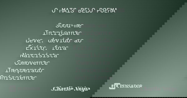 O MAIS BELO POEMA Soou-me Intrigante Leve, devido ao Êxito, fora Narcisista Comovente Inesperado Onisciente... Frase de Charlie Veiga.