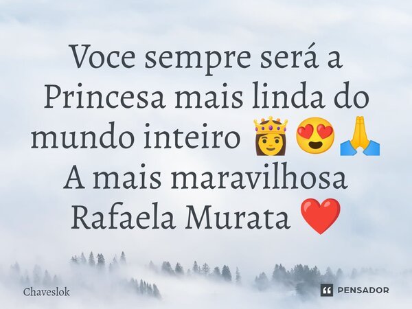 ⁠Voce sempre será a Princesa mais linda do mundo inteiro 👸😍🙏 A mais maravilhosa Rafaela Murata ❤️... Frase de Chaveslok.