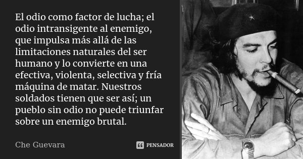 El odio como factor de lucha; el odio... Che Guevara - Pensador