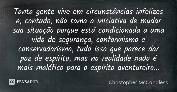 Tanta gente vive em circunstâncias... Christopher McCandless - Pensador