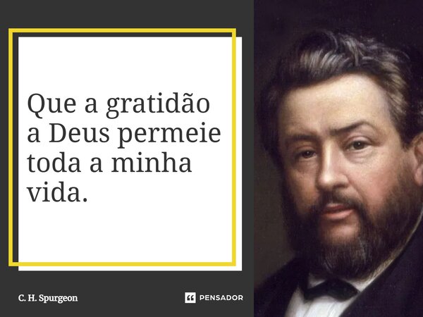 ⁠⁠Que a gratidão a Deus permeie toda a minha vida.... Frase de C. H. Spurgeon.