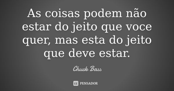 As coisas podem não estar do jeito que... Chuck Bass - Pensador