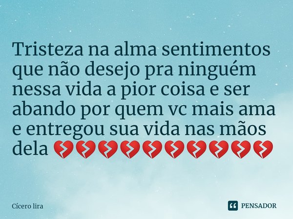 ⁠Tristeza na alma sentimentos que não desejo pra ninguém nessa vida a pior coisa e ser abando por quem vc mais ama e entregou sua vida nas mãos dela 💔💔💔💔💔💔💔💔💔💔... Frase de cicero lira.
