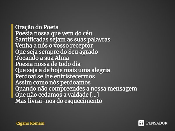 Oração do Poeta Poesia nossa que... Cigano Romani - Pensador