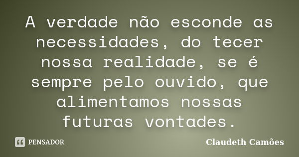 Se puderes perceber saberá como tecer Claudeth Camões - Pensador