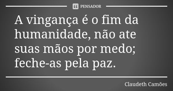 Se puderes perceber saberá como tecer Claudeth Camões - Pensador